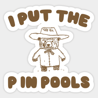 I Put The P In Pools Shirt / Funny Meme Shirt / Swimming Shirt / Vintage Cartoon Sticker